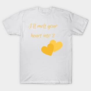 I'll melt heart into two T-Shirt